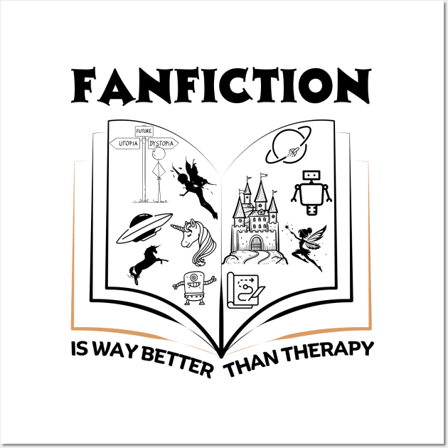 Fanfiction is Better than Therapy | Funny Fanfic Design with Fantasy Book, Fairy Tales and Cartoon Fanfiction Book Lovers Wall Art by Motistry